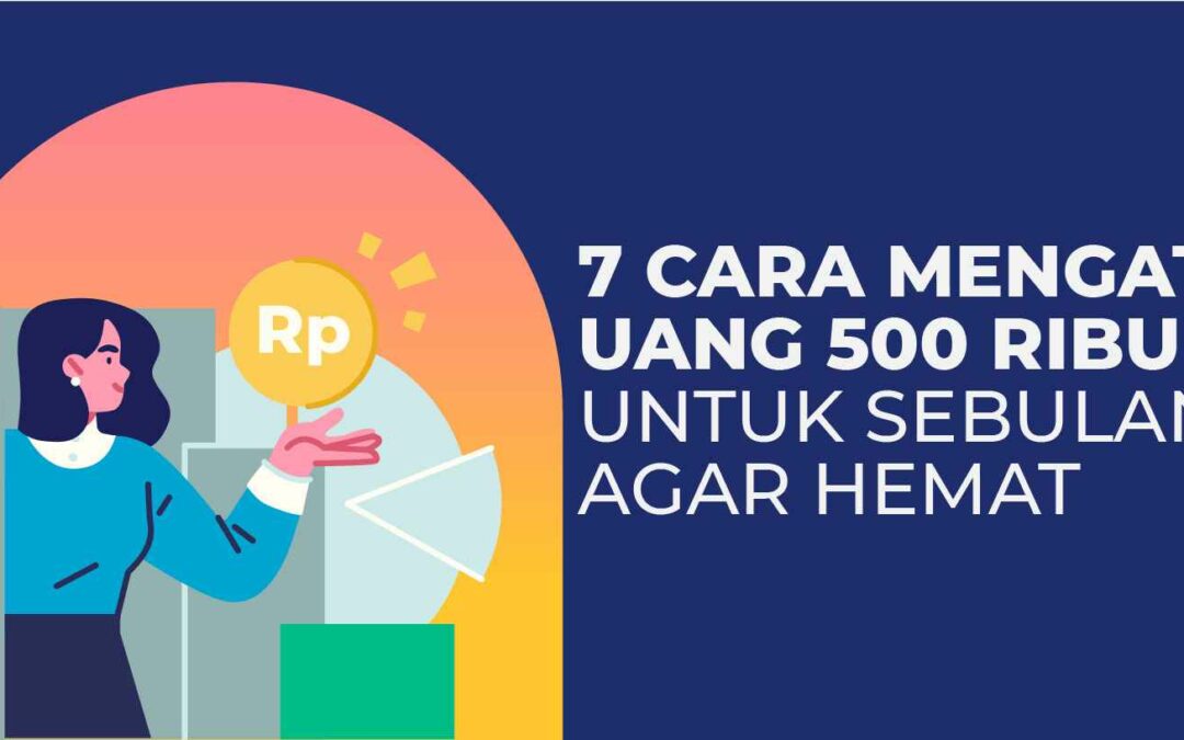 7 Cara Mengatur Uang 500 Ribu Untuk Sebulan, Dijamin Hemat!