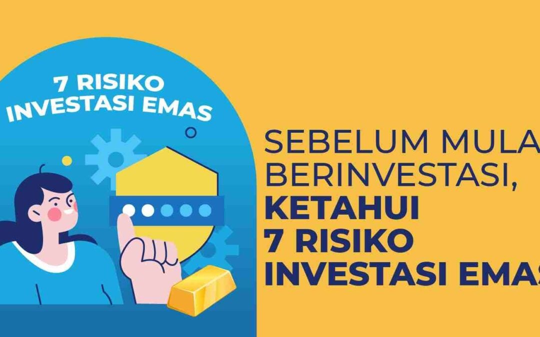 Ketahui 7 Risiko Investasi Emas Sebelum Mulai Berinvestasi