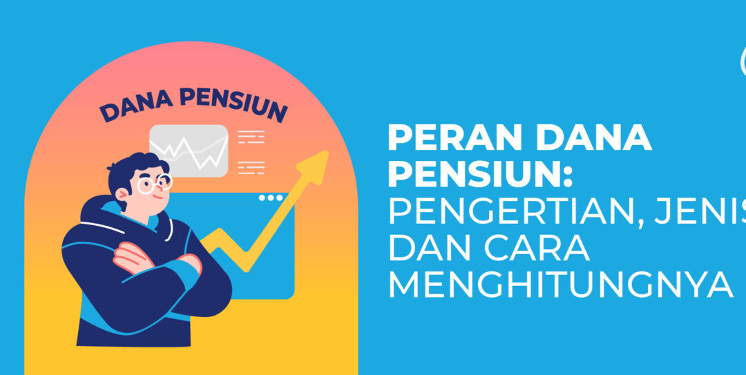 Peran Dana Pensiun: Pengertian, Jenis, dan Cara Menghitungnya