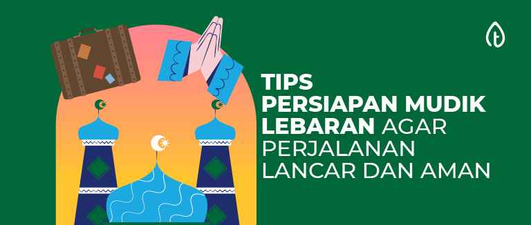 persiapan mudik lebaran agar perjalanan lancar dan aman