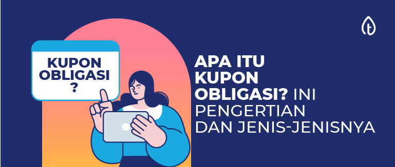 Apa Itu Kupon Obligasi? Ini Pengertian dan Jenis-Jenisnya