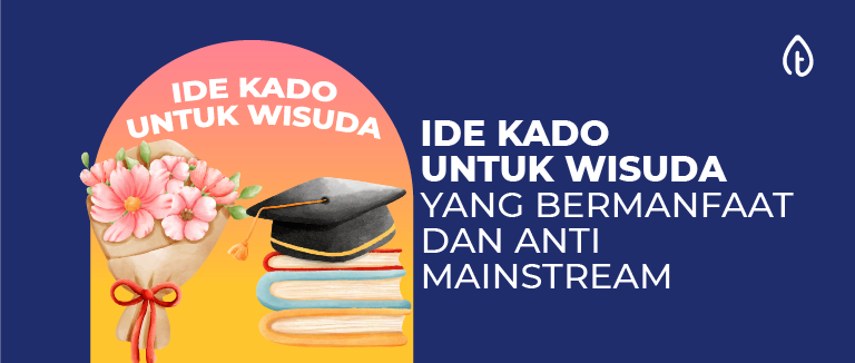 30 Ide Kado Untuk Wisuda yang Bermanfaat dan Anti Mainstream