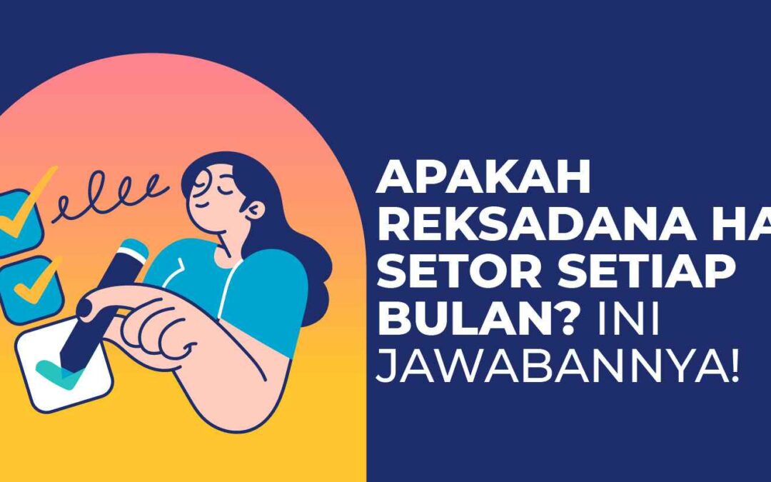 Apakah Reksadana Harus Setor Setiap Bulan? Ini Jawabannya!