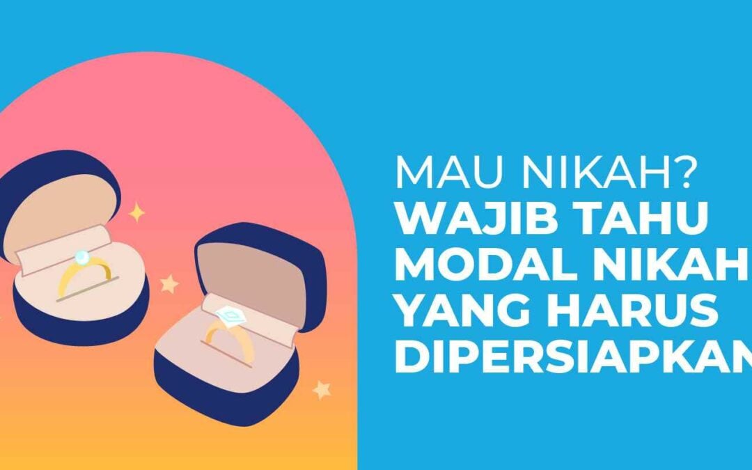 Mau Nikah? Wajib Tahu Modal Nikah yang Harus Dipersiapkan!