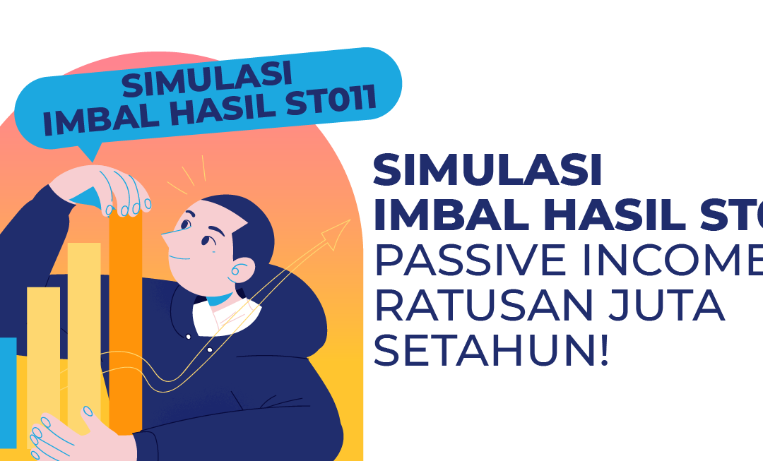 Simulasi Imbal Hasil ST011, Passive Income Ratusan Juta Setahun!