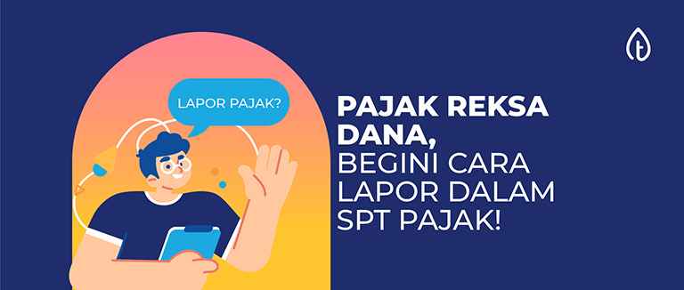 Pajak Reksadana, Begini Cara Lapor dalam SPT Pajak!