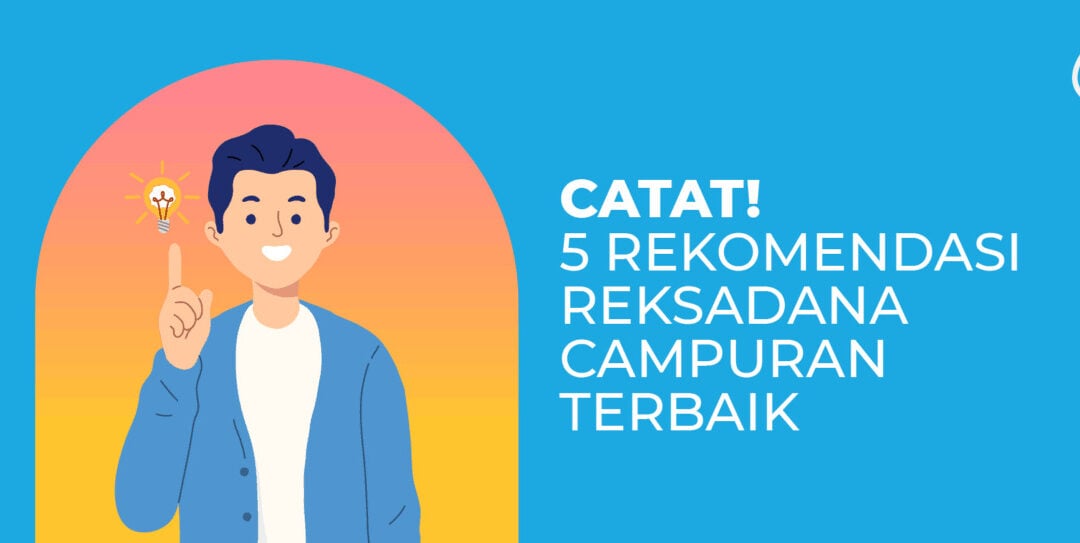 5 Rekomendasi Reksadana Campuran Terbaik [Update 2024]