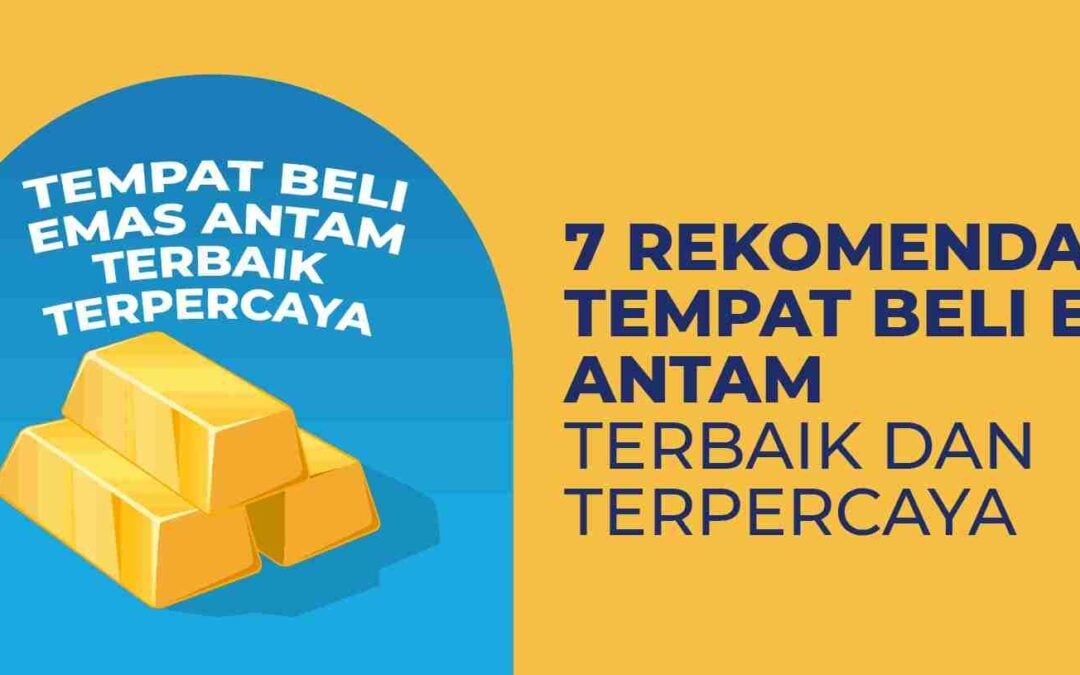 7 Rekomendasi Tempat Beli Emas ANTAM Terbaik dan Terpercaya