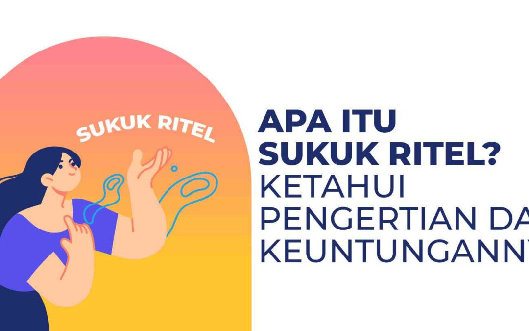 Apa Itu Sukuk Ritel? Ketahui Pengertian dan Keuntungannya!