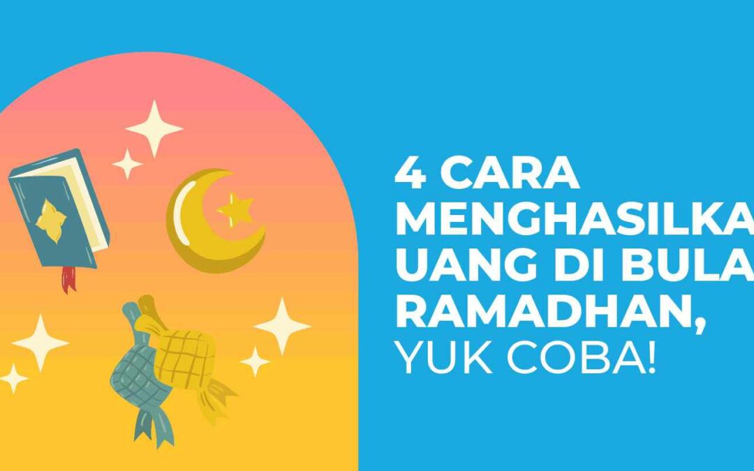 4 Cara Menghasilkan Uang di Bulan Ramadhan, Yuk Coba!