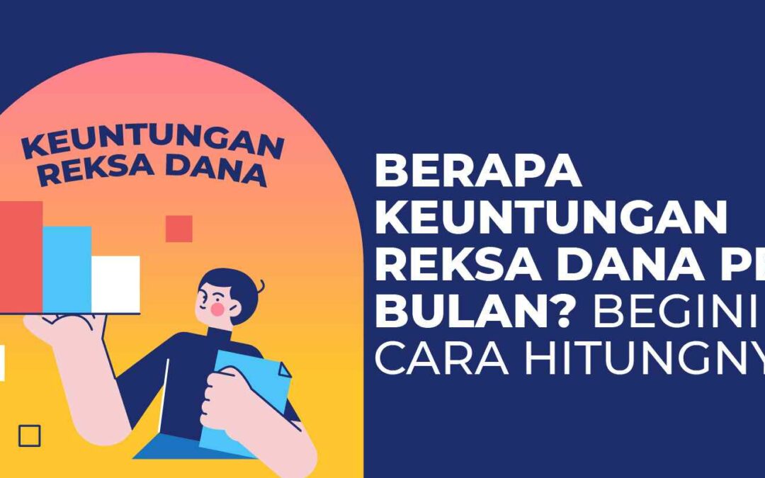 Berapa Keuntungan Reksadana Per Bulan? Begini Cara Hitungnya!