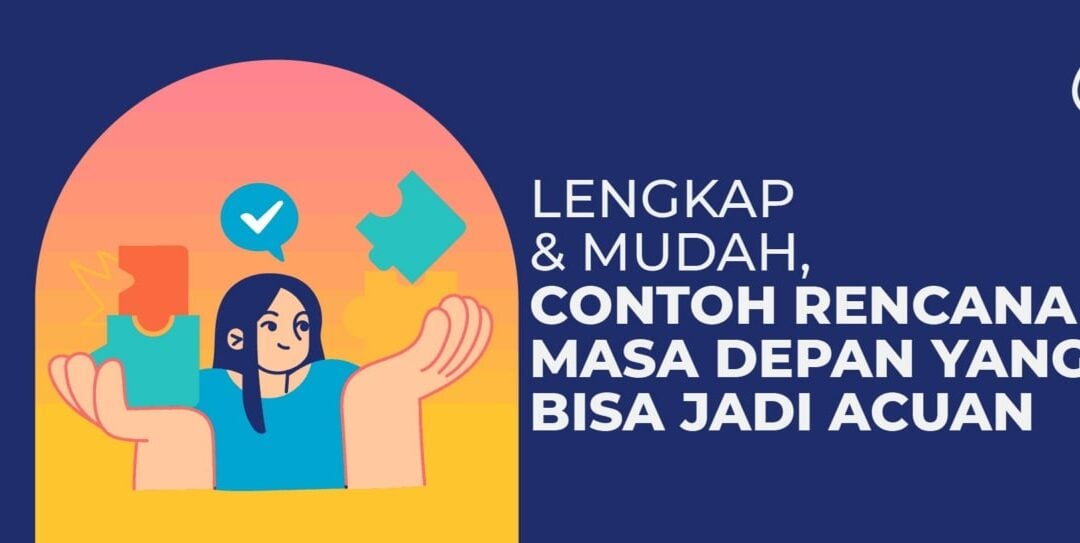 Contoh Rencana Masa Depan yang Bisa Jadi Acuan, Lengkap & Mudah