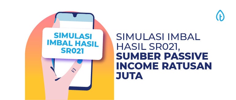 Simulasi Imbal Hasil SR021, Sumber Passive Income Ratusan Juta